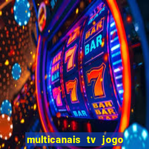 multicanais tv jogo ao vivo